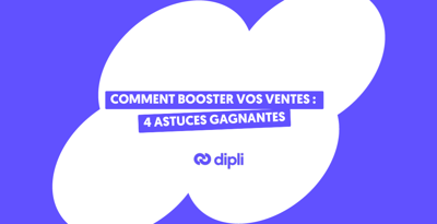 Comment booster vos ventes sur Dipli : 4 astuces gagnantes