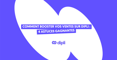 Comment booster vos ventes sur Dipli : 4 astuces gagnantes