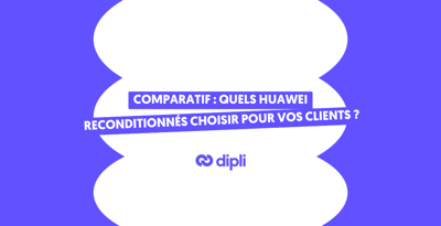 Comparatif : quels Huawei reconditionnés choisir pour vos clients ?