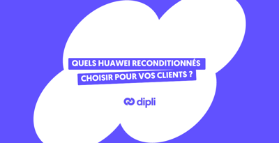 Comparatif : quels Huawei reconditionnés choisir pour vos clients ?