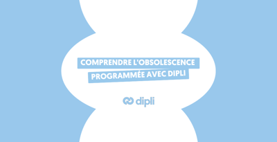 Comprendre l'obsolescence programmée avec Dipli