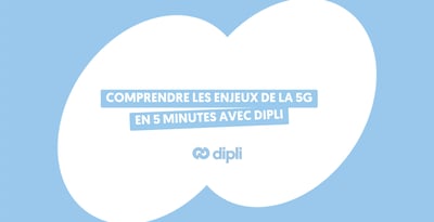 Comprendre les enjeux de la 5G en 5 minutes avec Dipli