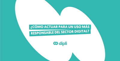 ¿Cómo actuar para un uso más responsable del sector digital?