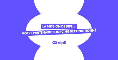 La mission de Dipli : votre partenaire sourcing reconditionné