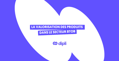 La valorisation des produits dans le secteur BtoB