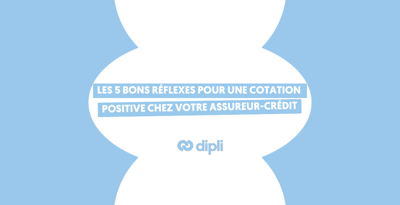 Les 5 bons réflexes pour une cotation positive chez votre assureur-crédit