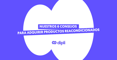 Nuestros 6 consejos para adquirir productos reacondicionados