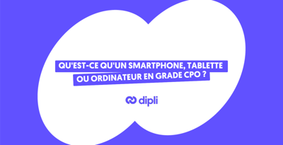 Qu'est-ce qu'un smartphone, tablette ou ordinateur en grade CPO ?