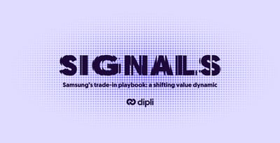 Signals - Samsung’s trade-in playbook: a shifting value dynamic