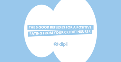 The 5 good reflexes for a positive rating from your credit insurer