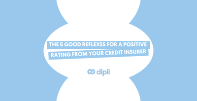 The 5 good reflexes for a positive rating from your credit insurer