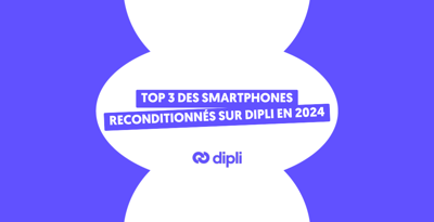 Top 3 des smartphones reconditionnés les plus vendus sur Dipli en 2024