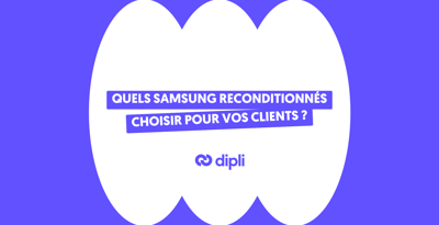 Quels Samsung reconditionnés choisir pour vos clients ?