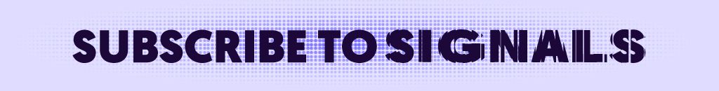 Signals newsletter subscribe